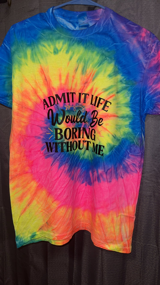 Life Would Be Boring Without Me – Colorful Tie-Dye Statement Tee